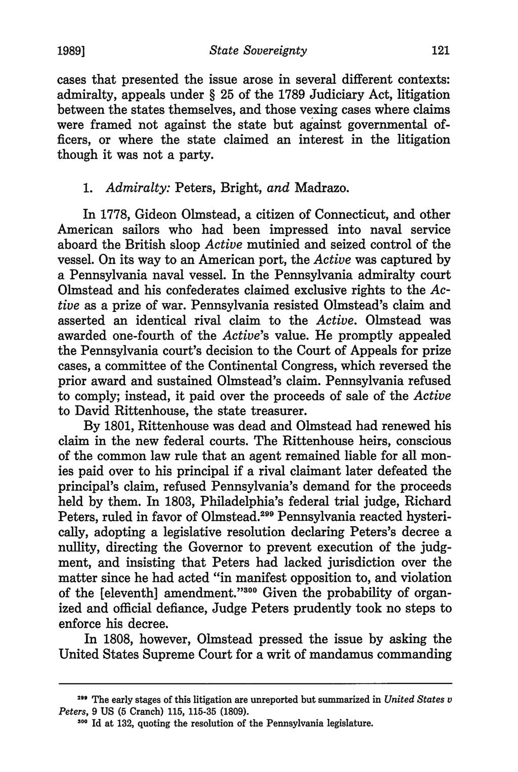 1989] State Sovereignty cases that presented the issue arose in several different contexts: admiralty, appeals under 25 of the 1789 Judiciary Act, litigation between the states themselves, and those