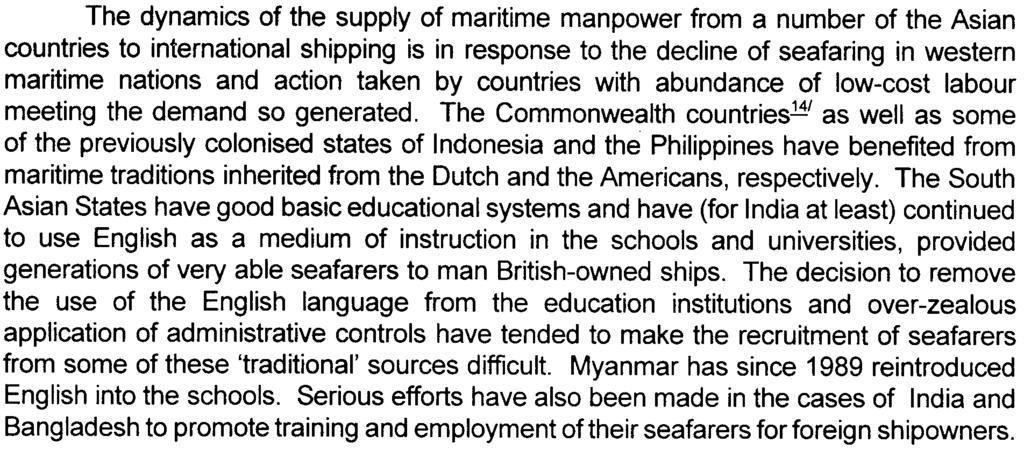 14. 19 The dynamics of the supply of maritime manpower from a number of the Asian countries to international shipping is in response to the decline of seafaring in western maritime nations and action