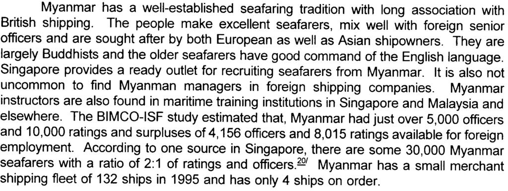 The number of seamen registered has been declining from 6,750 in 1989 to 4,868 in 1994 as are the seafarers employed on both foreign vessels which declined from 1,822 to 1,680 and on national ships