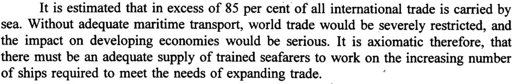 The world merchantfleet expandedby 8.5 million tons deadweightin 1994. It is estimatedthat in excessof 85 per cent of all internationaltrade is carried by sea.