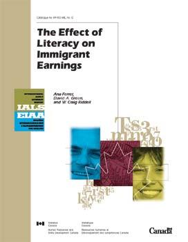 Catalogue no. 89-552-MIE, no. 12 International Adult Literacy Survey The Effect of Literacy on Immigrant Earnings Ana Ferrer, David A. Green, and W.