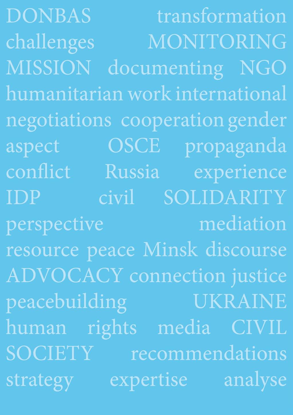 ENHANCING CIVIL SOCIETY S IMPACT IN DONBAS In the fourth year of the violent conflict in East Ukraine, this report refers to the work of civil society actors, as one of the driving forces for social
