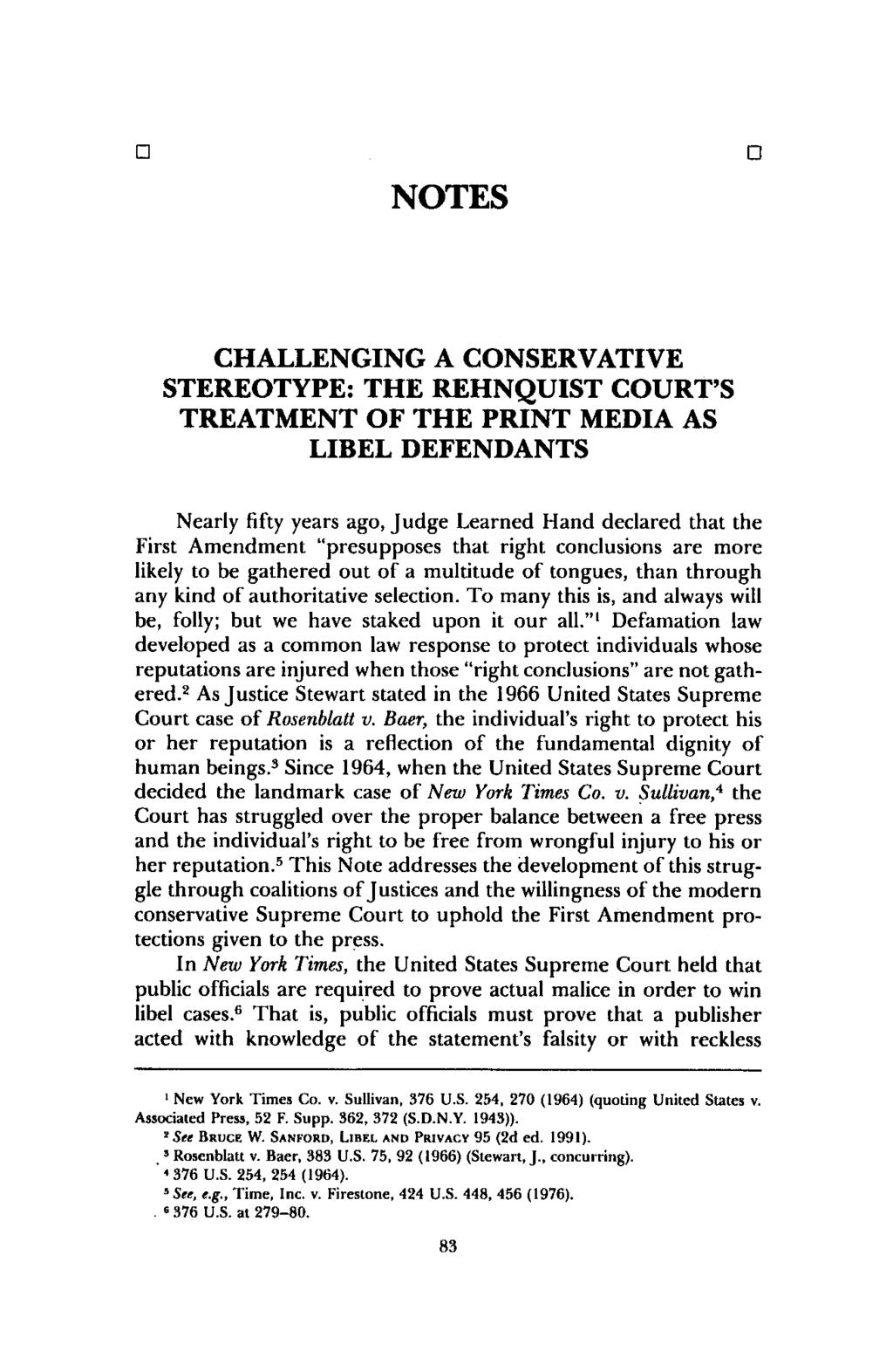 NOTES CHALLENGING A CONSERVATIVE STEREOTYPE: THE REHNQUIST COURT'S TREATMENT OF THE PRINT MEDIA AS LIBEL DEFENDANTS Nearly fifty years ago, Judge Learned Hand declared that the First Amendment