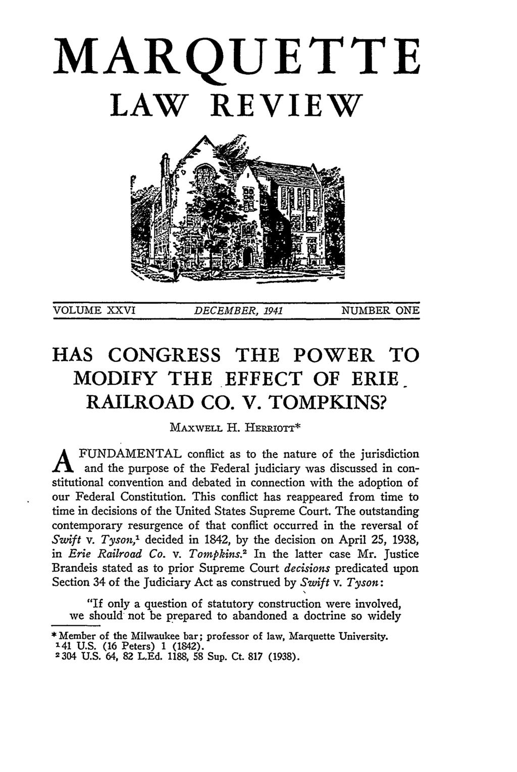MARQUETTE LAW REVIEW VOLUME XXVI DECEMBER, 1941 NUMBER ONE HAS CONGRESS THE POWER TO MODIFY THE EFFECT OF ERIE RAILROAD CO. V. TOMPKINS? MAXWELL H.