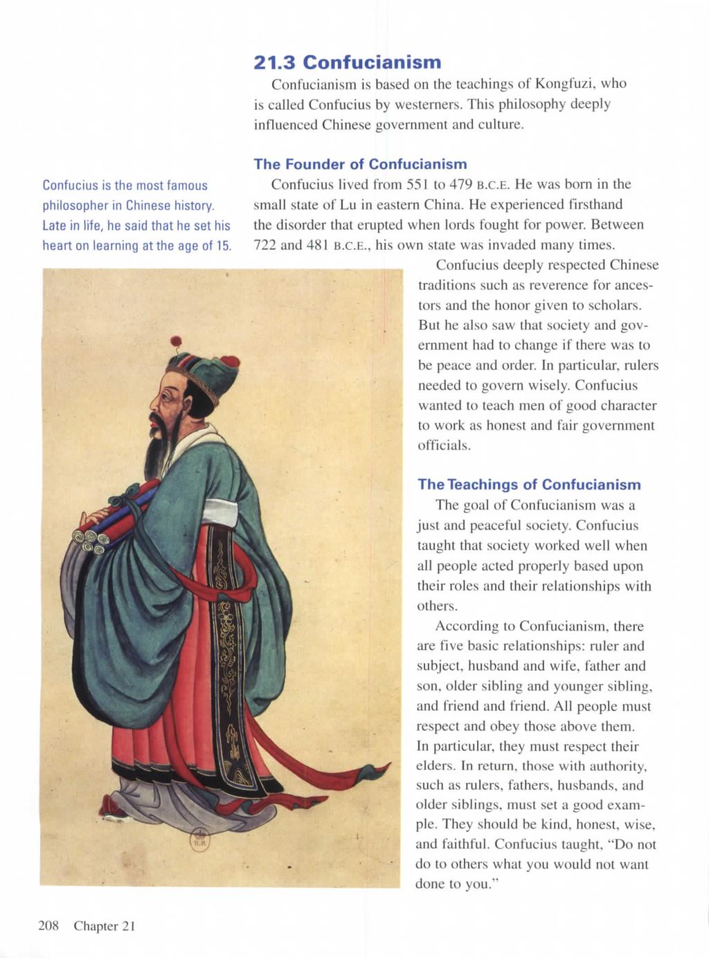 21.3 Confucianism Confucianism is based on the teachings of Kongfuzi. who is called Confucius by westerners. This philosophy deeply influenced Chinese government and culture.