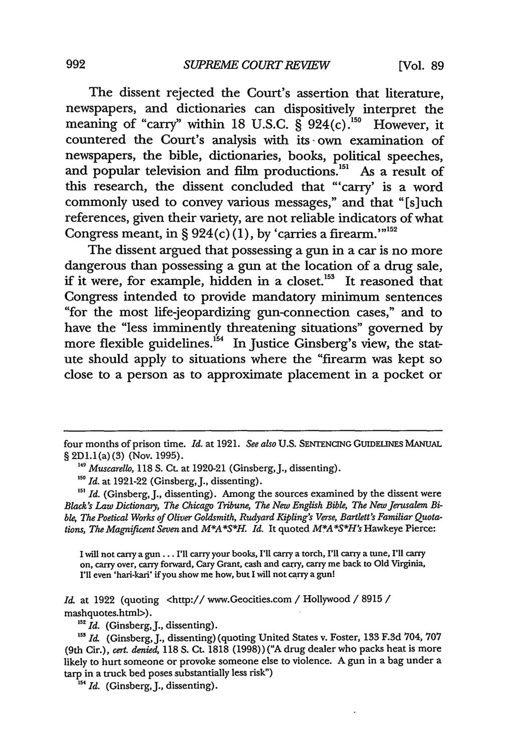 SUPREME COURT REVIEW [Vol. 89 The dissent rejected the Court's assertion that literature, newspapers, and dictionaries can dispositively interpret the meaning of "carry" within 18 U.S.C. 924(c).