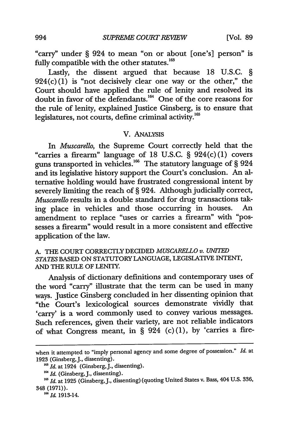 994 SUPREME COURT REVIEW [Vol. 89 "carry" under 924 to mean "on or about [one's] person" is fully compatible with the other statutes." Lastly, the dissent argued that because 18 U.S.C. 924(c) (1) is "not decisively clear one way or the other," the Court should have applied the rule of lenity and resolved its doubt in favor of the defendants.