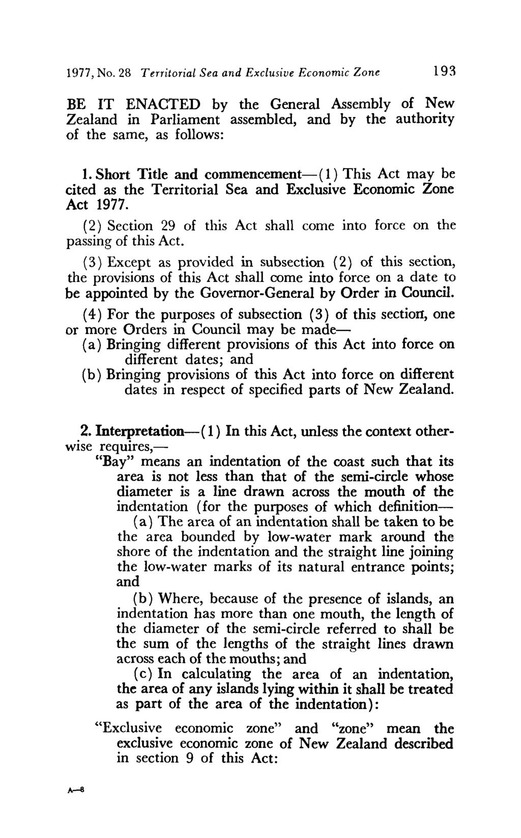 1977, No. 28 Territorial Sea and Exclusive Economic Zone 193 BE IT ENACTED by the General Assembly of New Zealand in Parliament assembled, and by the authority of the same, as follows: 1.