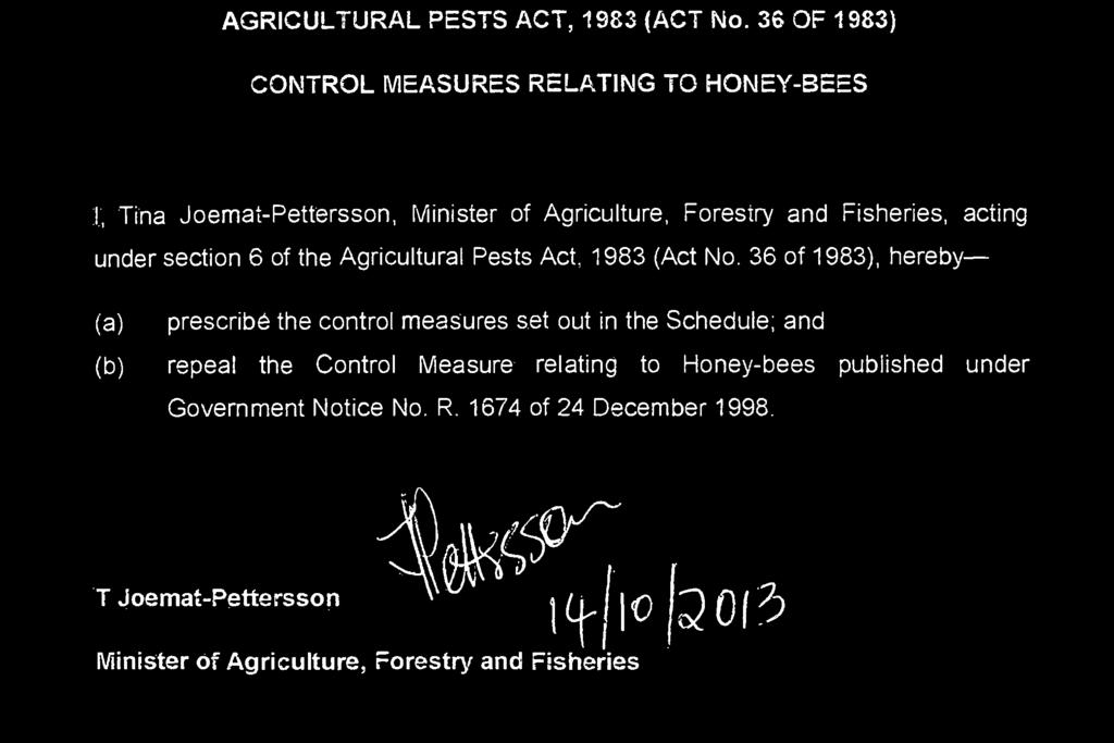 36 OF 1983) CONTROL MEASURES RELATING TO HONEY-BEES I, Tina Joemat-Pettersson, Minister of Agriculture, Forestry and Fisheries, acting under section 6 of the Agricultural Pests