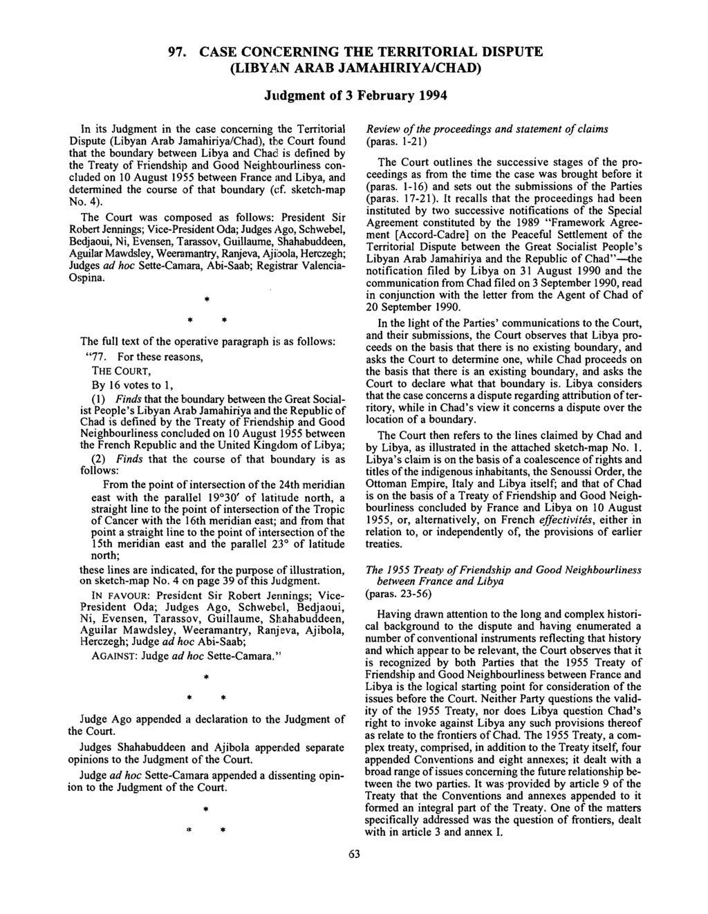 97. CASE CONCERNING THE TERRITORIAL DISPUTE (LIBYAN ARAB J AMAHIRIYA/CHAD) Judgment of 3 February 1994 In its Judgment in the case concerning the Territorial Dispute (Libyan Arab Jamahiriya/Chad),