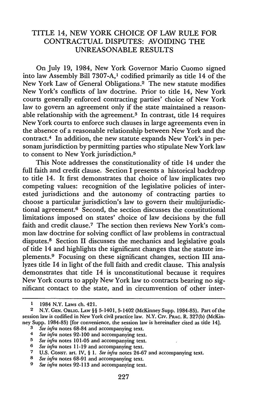 TITLE 14, NEW YORK CHOICE OF LAW RULE FOR CONTRACTUAL DISPUTES: AVOIDING THE UNREASONABLE RESULTS On July 19, 1984, New York Governor Mario Cuomo signed into law Assembly Bill 7307-A,' codified