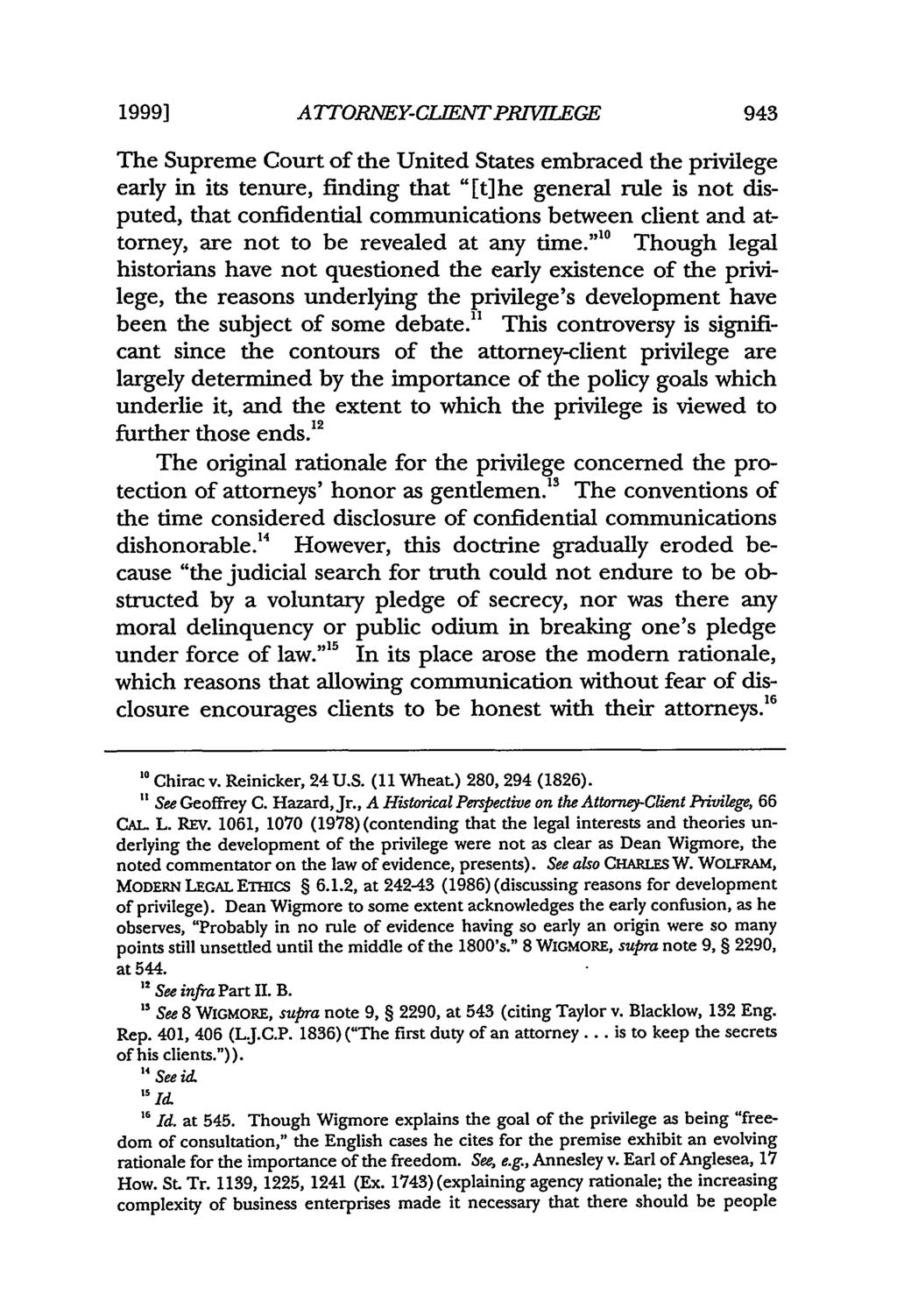 1999] A TTORNEY- CLENT PPJVILEGE The Supreme Court of the United States embraced the privilege early in its tenure, finding that "[t]he general rule is not disputed, that confidential communications