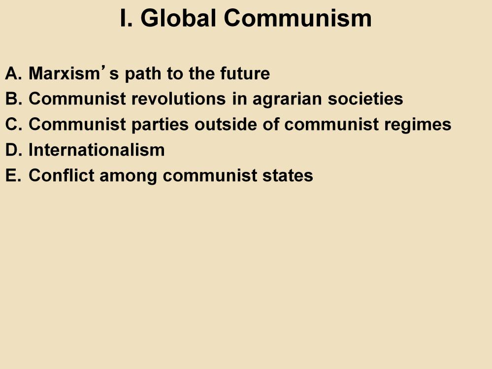 I. Global Communism A. Marxism s path to the future: Interpretations of the work of nineteenth-century philosopher Karl Marx predicted a path to an egalitarian future utopia.