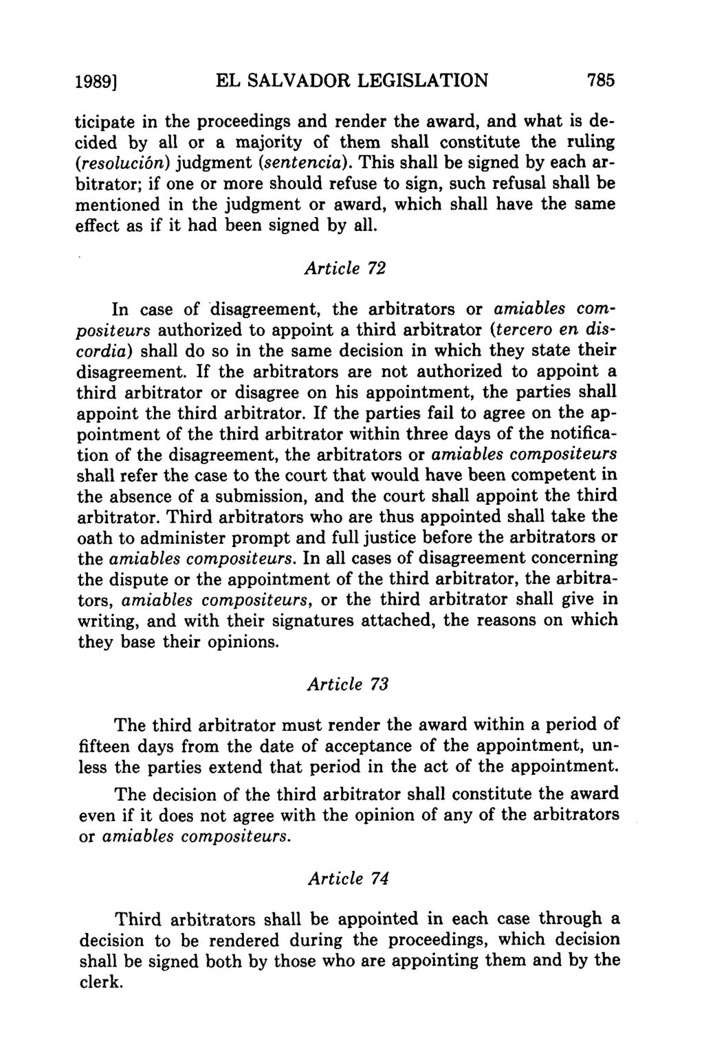 1989] EL SALVADOR LEGISLATION ticipate in the proceedings and render the award, and what is decided by all or a majority of them shall constitute the ruling (resoluci6n) judgment (sentencia).