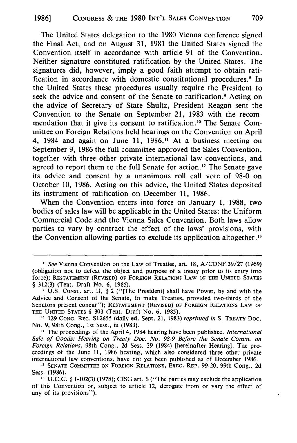 1986] CONGRESS & THE 1980 INT'L SALES CONVENTION The United States delegation to the 1980 Vienna conference signed the Final Act, and on August 31, 1981 the United States signed the Convention itself