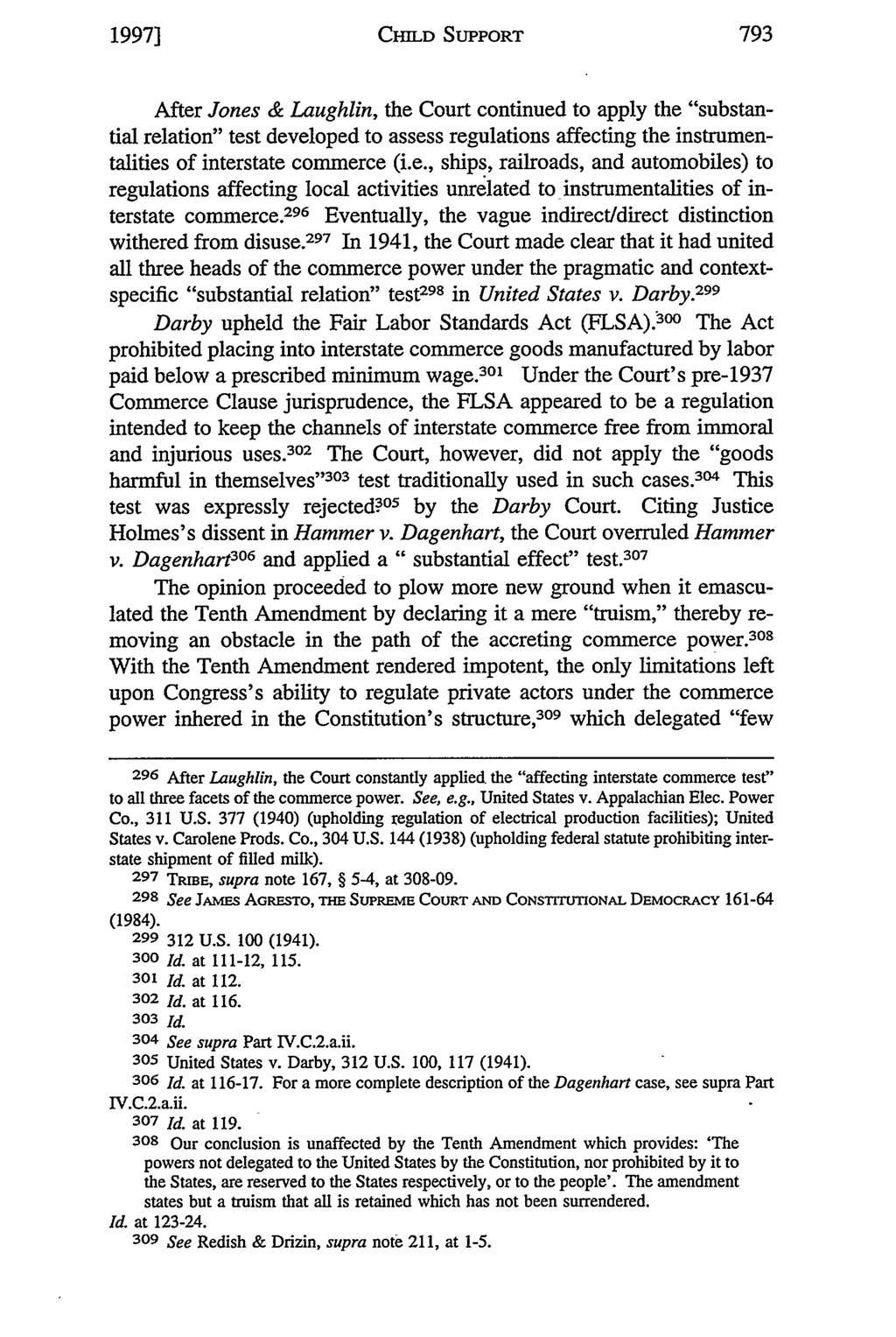 19971 CHILD SUPPORT After Jones & Laughlin, the Court continued to apply the "substantial relation" test developed to assess regulations affecting the instrumentalities of interstate commerce (i.e., ships, railroads, and automobiles) to regulations affecting local activities unrelated to instrumentalities of interstate commerce.