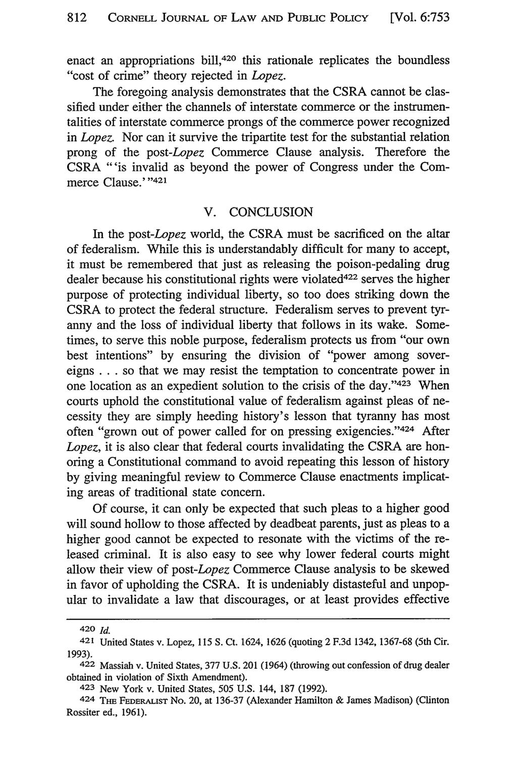 812 CORNELL JOURNAL OF LAW AND PUBLIC POLICY [Vol. 6:753 enact an appropriations bill, 420 this rationale replicates the boundless "cost of crime" theory rejected in Lopez.