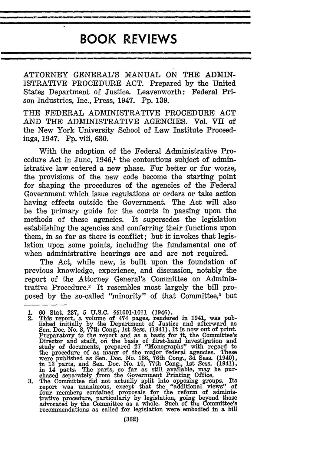 BOOK REVIEWS ATTORNEY GENERAL'S MANUAL ON THE ADMIN- ISTRATIVE PROCEDURE ACT. Prepared by the United States Department of Justice. Leavenworth: Federal Prison Industries, Inc., Press, 1947. Pp. 139.