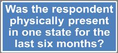Home State Physical Presence First question upon ANY new filing on or after December 1 st : **Exclusive of periods of temporary absence, e.g. business trips, vacations, visits to family.