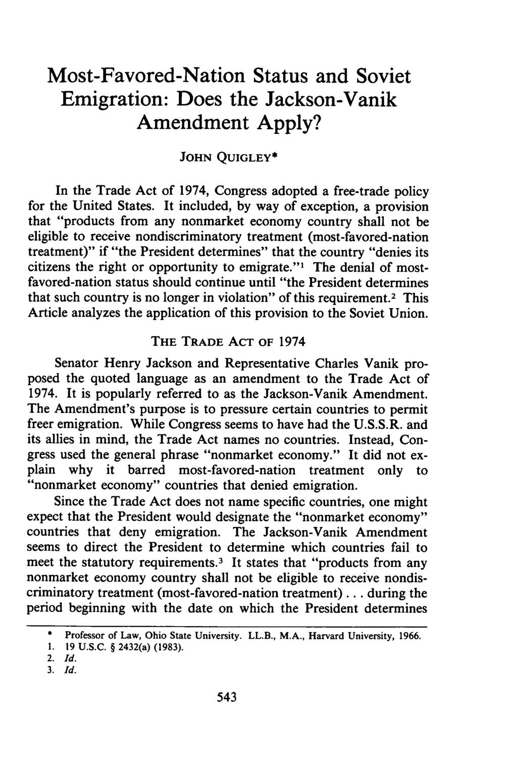 Most-Favored-Nation Status and Soviet Emigration: Does the Jackson-Vanik Amendment Apply? JOHN QUIGLEY* In the Trade Act of 1974, Congress adopted a free-trade policy for the United States.