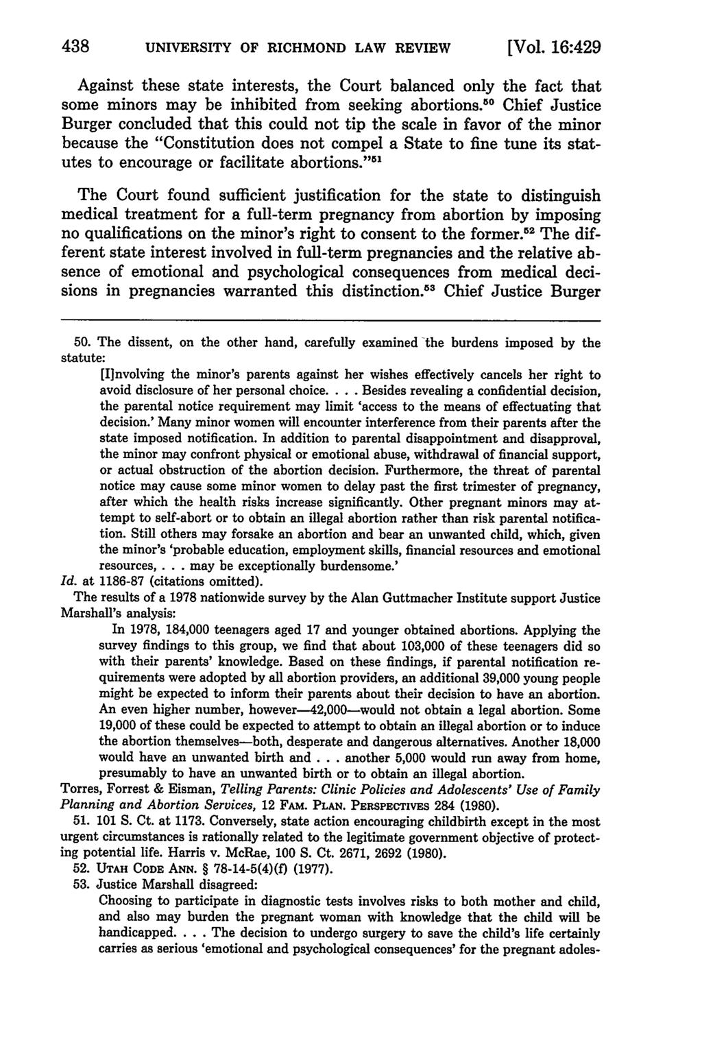 UNIVERSITY OF RICHMOND LAW REVIEW [Vol. 16:429 Against these state interests, the Court balanced only the fact that some minors may be inhibited from seeking abortions.