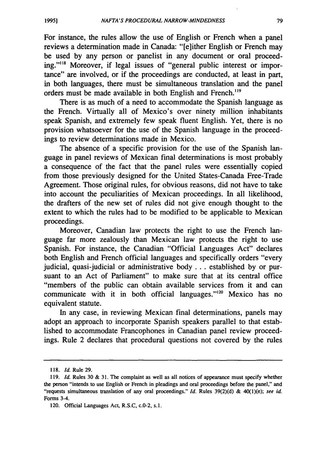 1995] NAFTA'S PROCEDURAL NARROW-MINDEDNESS For instance, the rules allow the use of English or French when a panel reviews a determination made in Canada: "[e]ither English or French may be used by