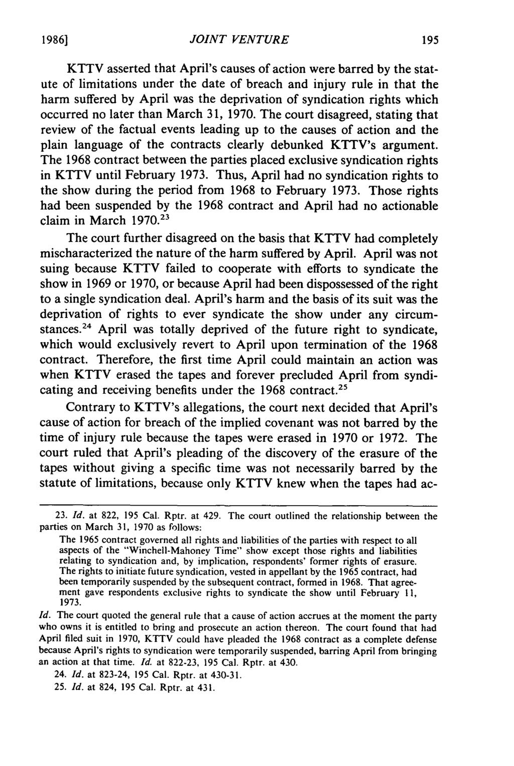 1986] JOINT VENTURE KTTV asserted that April's causes of action were barred by the statute of limitations under the date of breach and injury rule in that the harm suffered by April was the