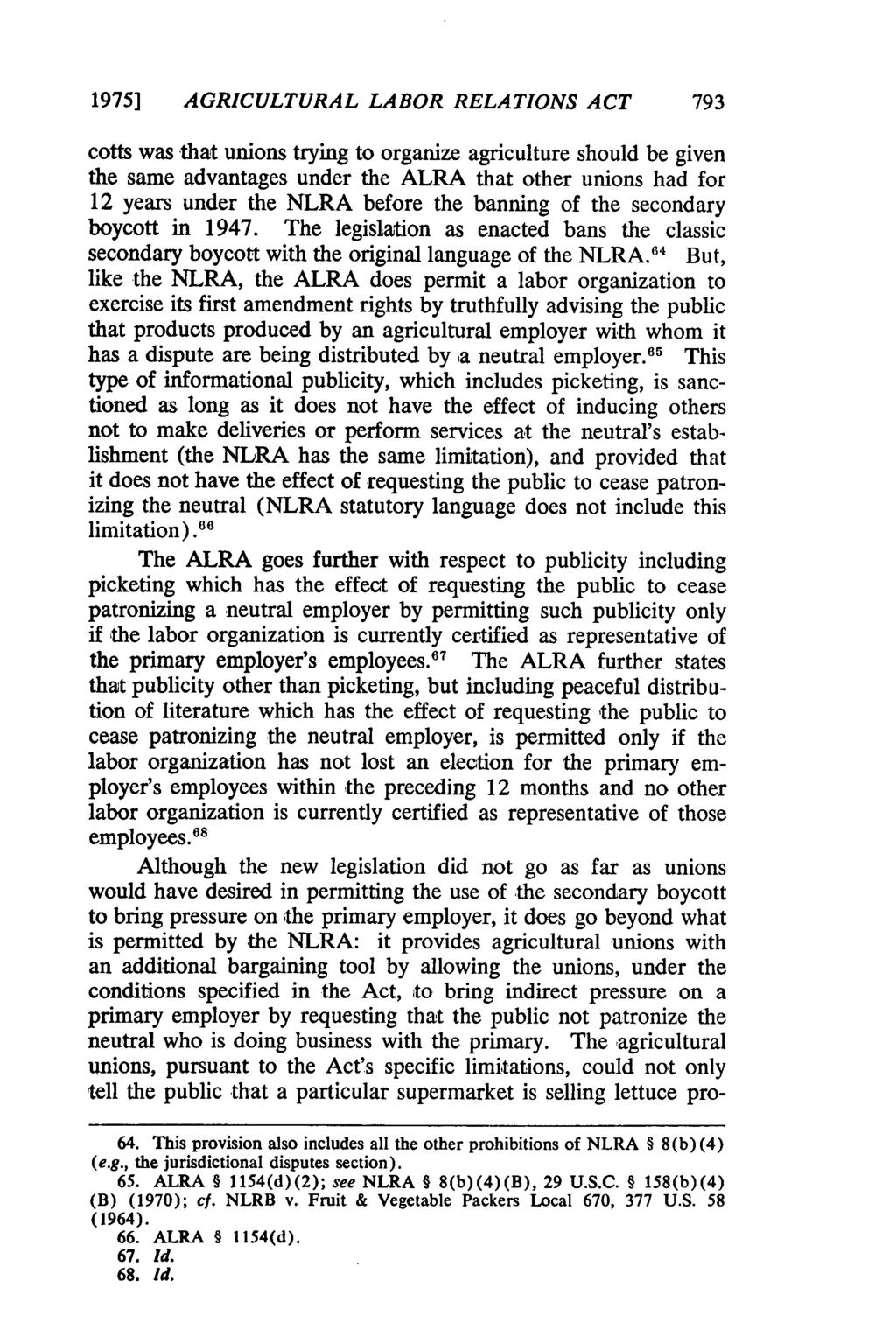 1975] AGRICULTURAL LABOR RELATIONS ACT 793 cotts was that unions trying to organize agriculture should be given the same advantages under the ALRA that other unions had for 12 years under the NLRA