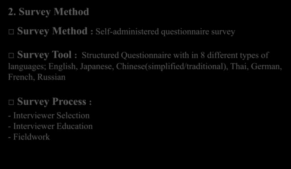 2. Survey Method Survey Method : Self-administered questionnaire survey Survey Tool : Structured Questionnaire with in 8 different types of languages;