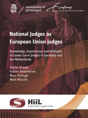 Publication National Judges as European Union Judges Knowledge, Experiences and Attitudes of Lower Court Judges in Germany and the Netherlands Tobias Nowak, Fabian Amtenbrink, Marc Hertogh and Mark