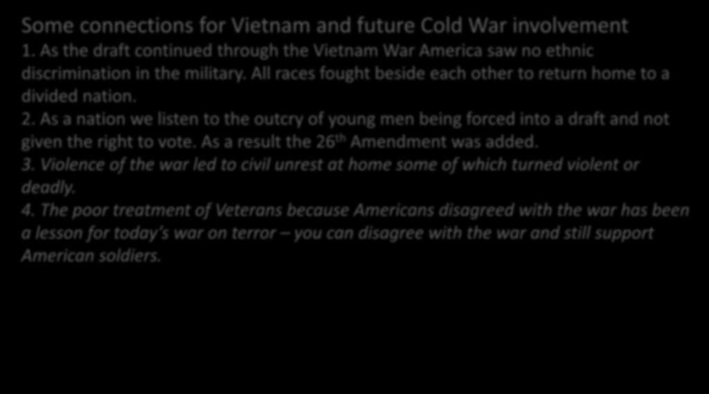 Some connections for Vietnam and future Cold War involvement 1. As the draft continued through the Vietnam War America saw no ethnic discrimination in the military.