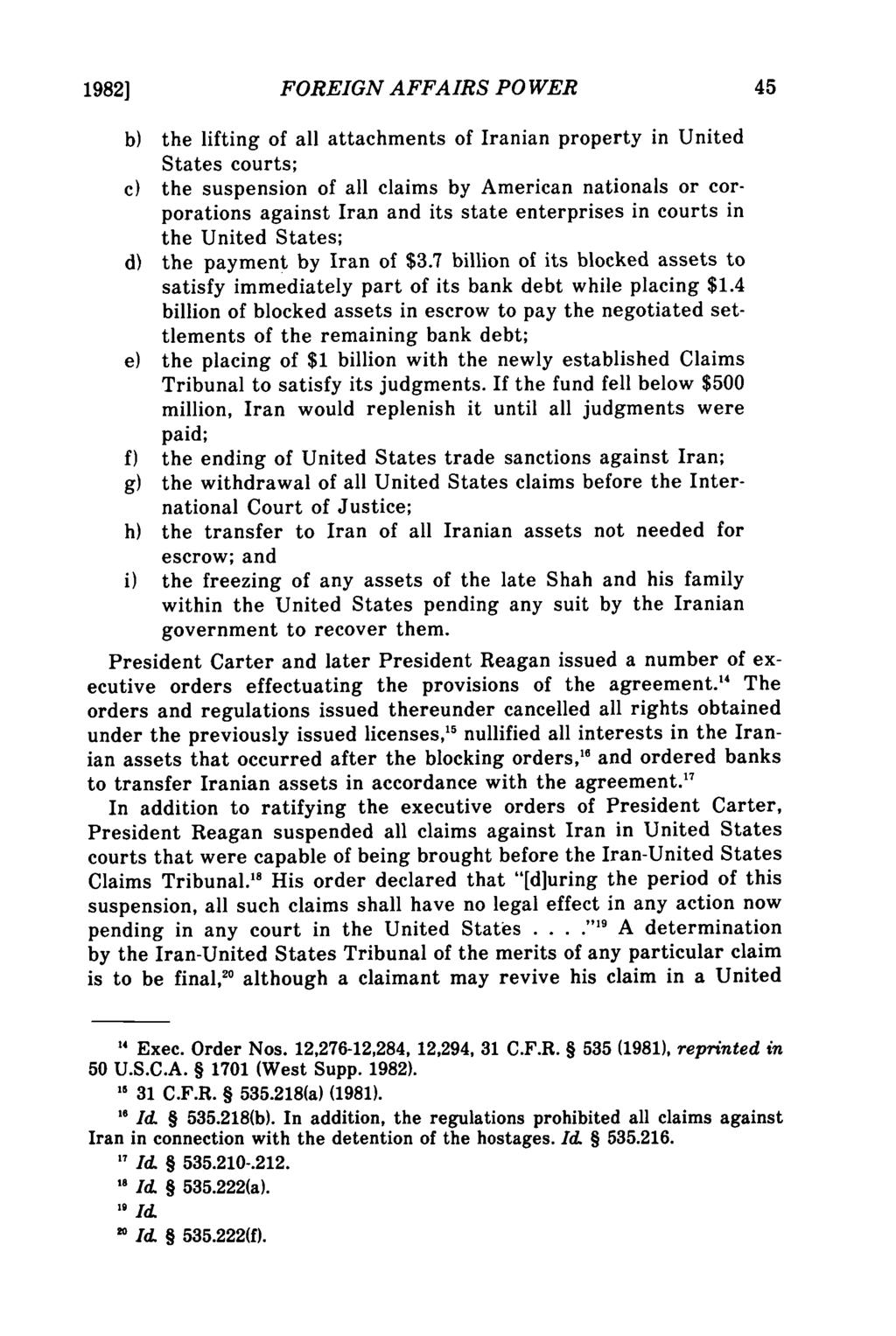 1982] FOREIGN AFFAIRS POWER b) the lifting of all attachments of Iranian property in United States courts; c) the suspension of all claims by American nationals or corporations against Iran and its
