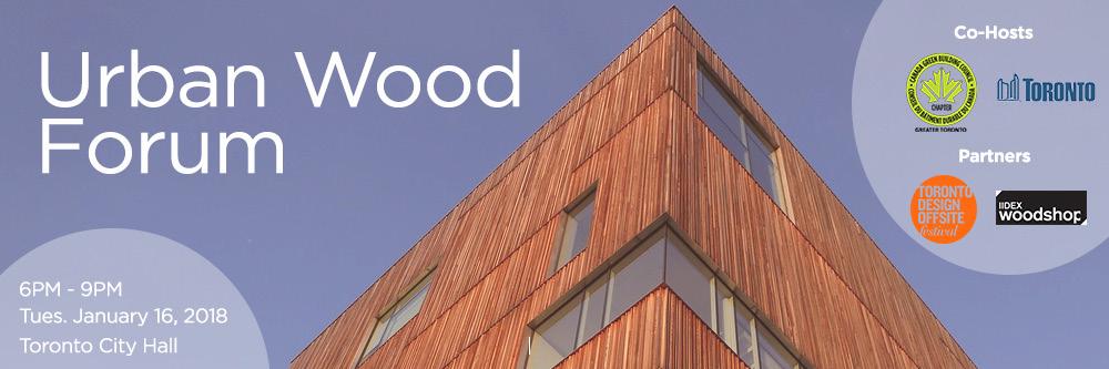 Using Urban Wood January 16 The Urban Wood Forum, a partnership between the CaGBCGTC and the City of Toronto, now in its 3rd year, showcases wood utilization in the urban context.