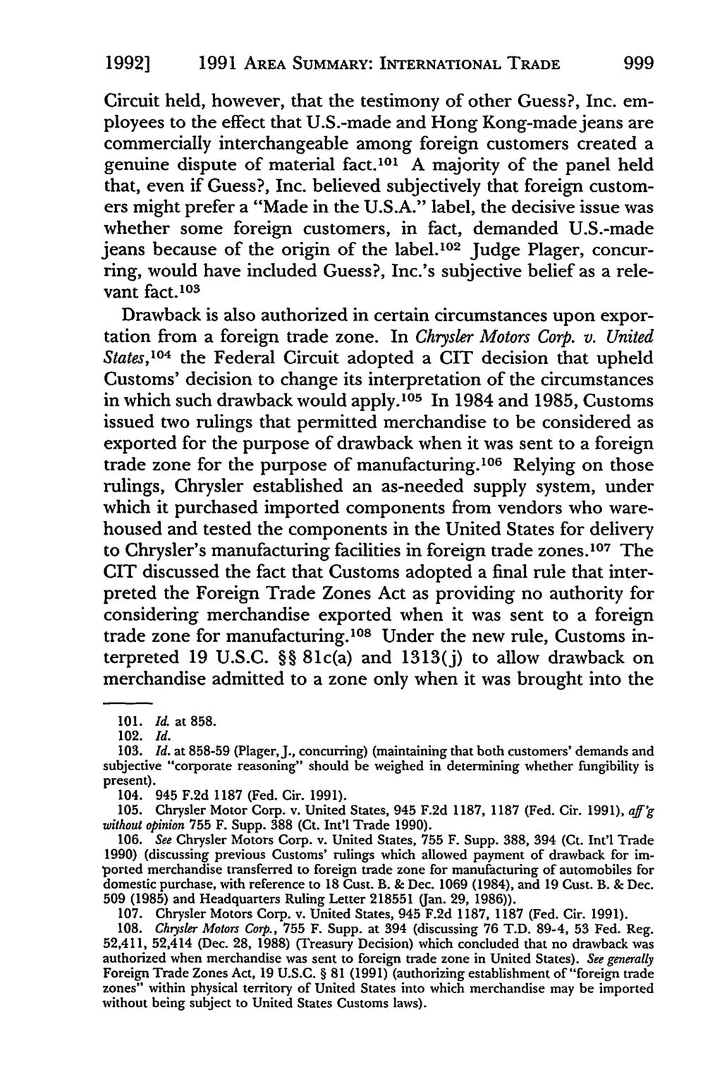 1992] 1991 AREA SUMMARY: INTERNATIONAL TRADE 999 Circuit held, however, that the testimony of other Guess?, Inc. employees to the effect that U.S.-made and Hong Kong-madejeans are commercially interchangeable among foreign customers created a genuine dispute of material fact.