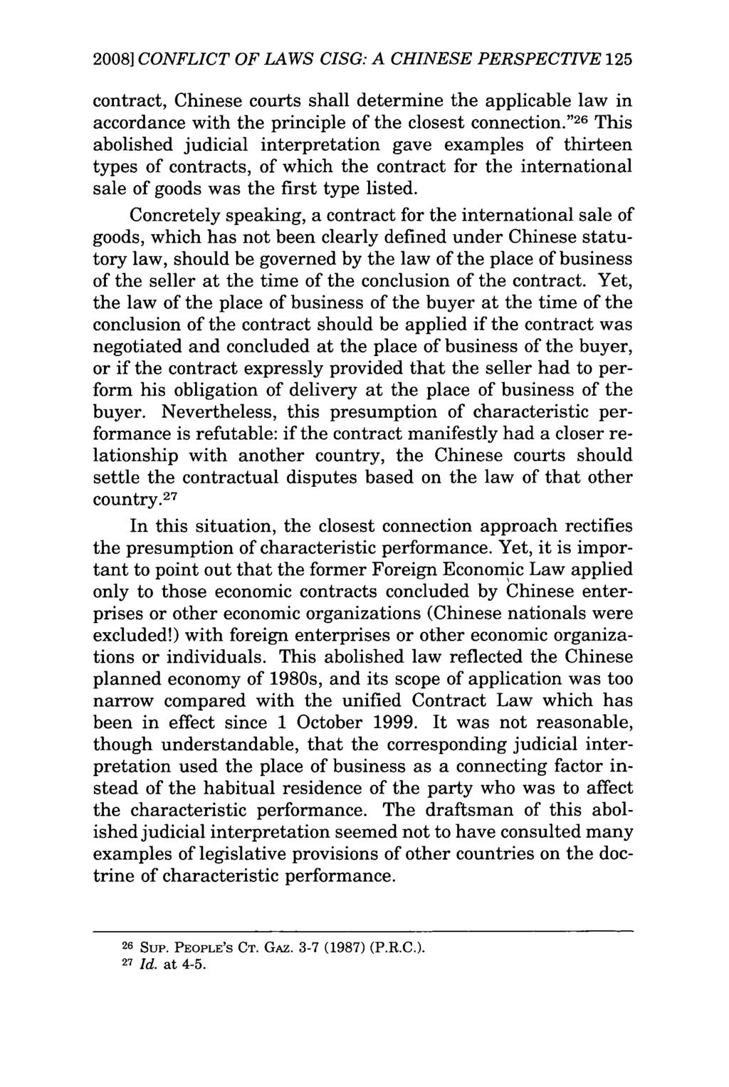 2008] CONFLICT OF LAWS CISG: A CHINESE PERSPECTIVE 125 contract, Chinese courts shall determine the applicable law in accordance with the principle of the closest connection.