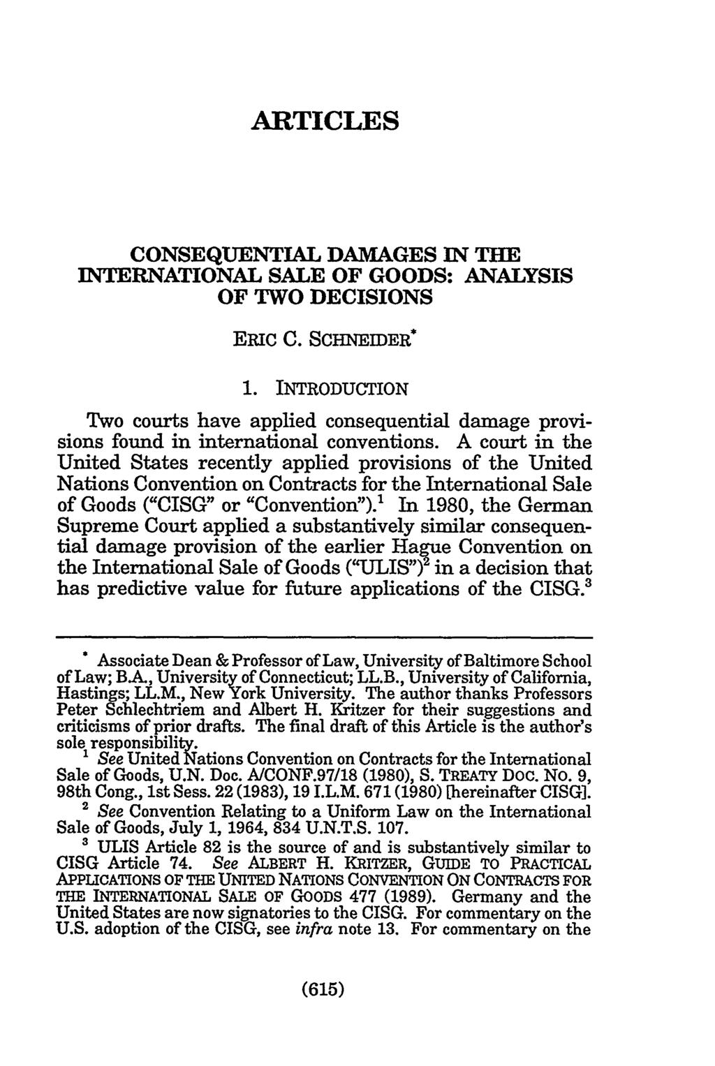 Schneider: Consequential Damages in the International Sale of Goods: Analysi ARTICLES CONSEQUENTIAL DAMAGES IN THE INTERNATIONAL SALE OF GOODS: ANALYSIS OF TWO DECISIONS ERIC C. SCHNEmER* 1.