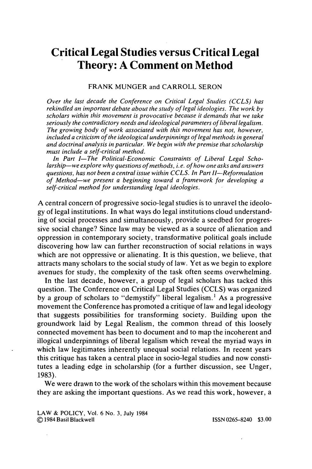 Critical Legal Studies versus Critical Legal Theory: A Comment on Method FRANK MUNGER and CARROLL SERON Over the last decade the Conference on Critical Legal Studies (CCLS) has rekindled an important