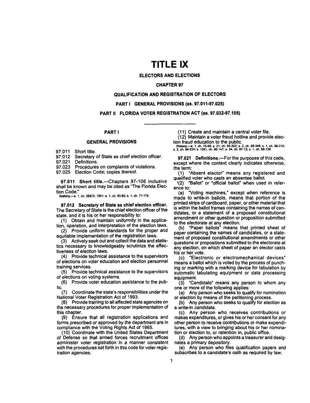 TITLE IX ELECTORS AND ELECTIONS CHAPTER 97 QUALIFICATION AND REGISTRATION OF ELECTORS PART I GENERAL PROVISIONS (ss. 97.011-97.025) PART II FLORIDA VOTER REGISTRATION ACT (ss. 97.032-97.