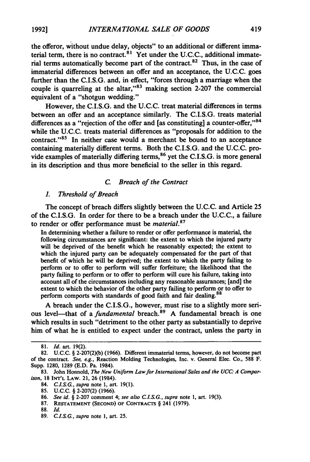 1992] INTERNATIONAL SALE OF GOODS the offeror, without undue delay, objects" to an additional or different immaterial term, there is no contract. 8 1 Yet under the U.C.