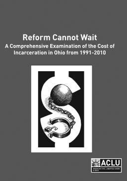 Many of the commonsense criminal justice reforms passed in 2011 were suggested in the ACLU of Ohio report, Reform Cannot Wait: A Comprehensive Examination of the Cost of Incarceration in Ohio from