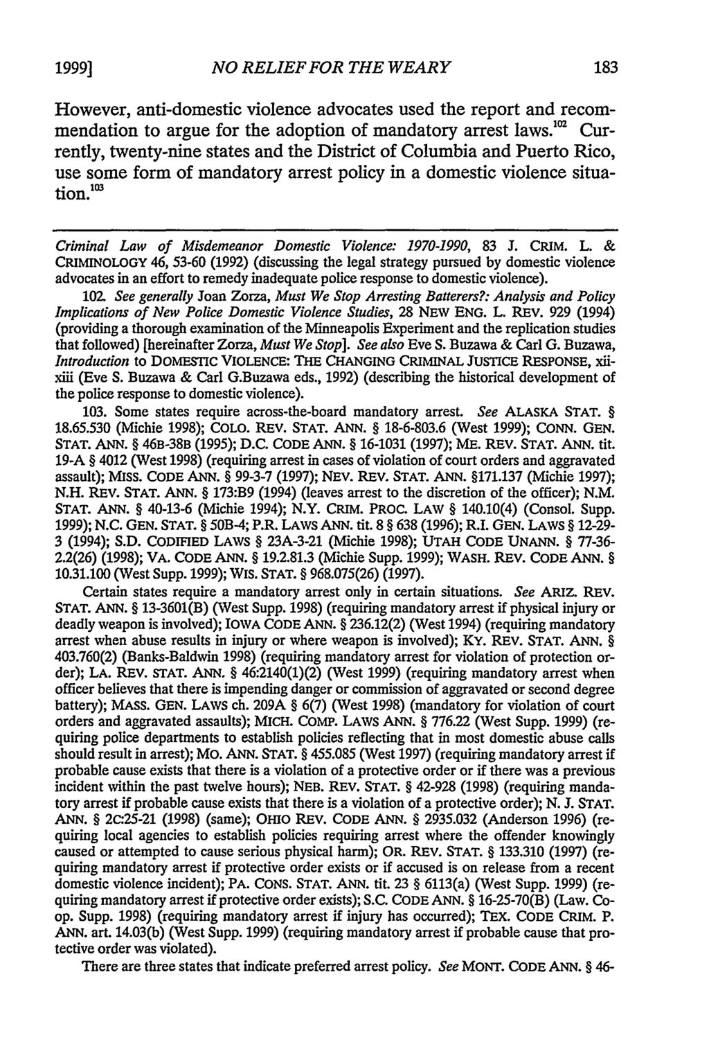1999] NO RELIEF FOR THE WEARY However, anti-domestic violence advocates used the report and recommendation to argue for the adoption of mandatory arrest laws.