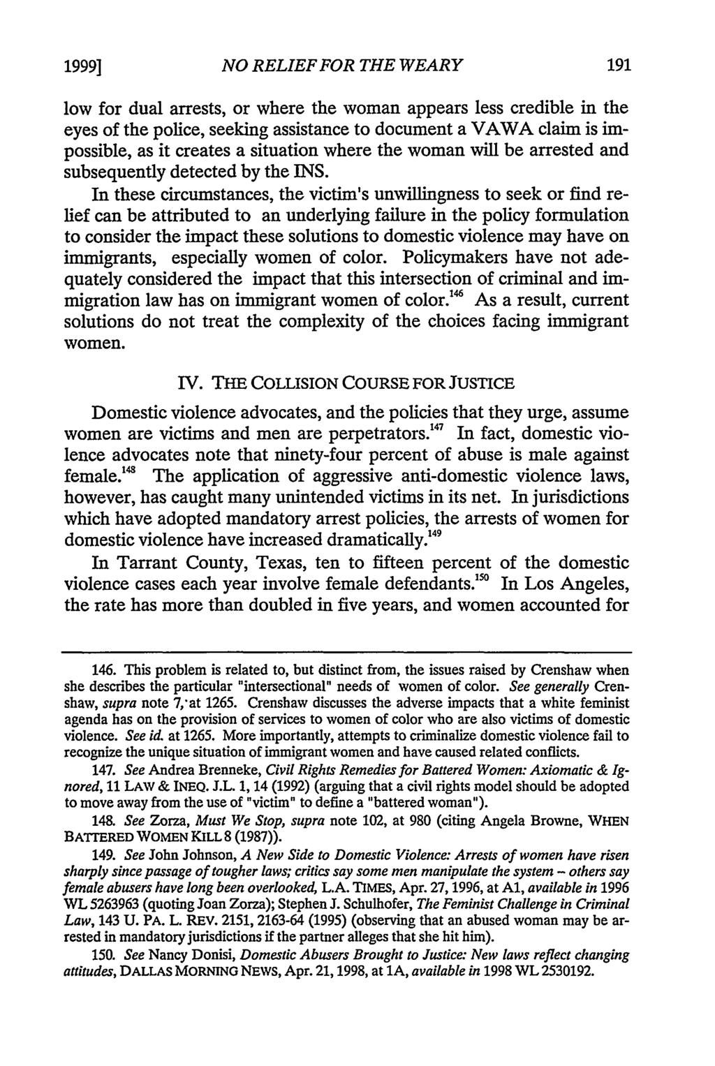 1999] NO RELIEF FOR THE WEARY low for dual arrests, or where the woman appears less credible in the eyes of the police, seeking assistance to document a VAWA claim is impossible, as it creates a