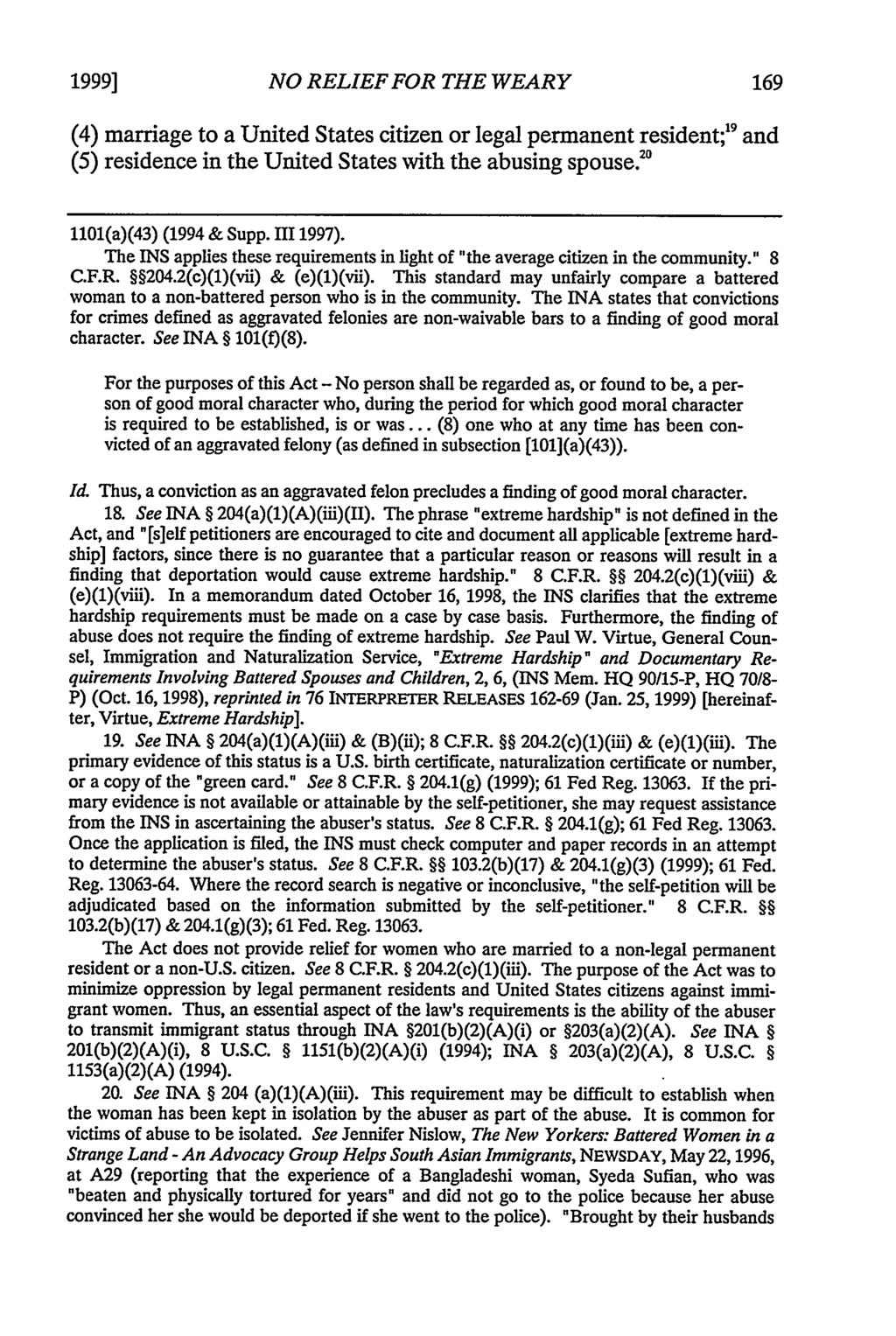 1999] NO RELIEF FOR THE WEARY (4) marriage to a United States citizen or legal permanent resident; 9 and (5) residence in the United States with the abusing spouse." 1101(a)(43) (1994 & Supp.