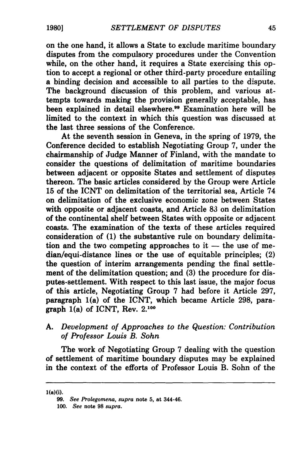 1980] SETTLEMENT OF DISPUTES on the one hand, it allows a State to exclude maritime boundary disputes from the compulsory procedures under the Convention while, on the other hand, it requires a State