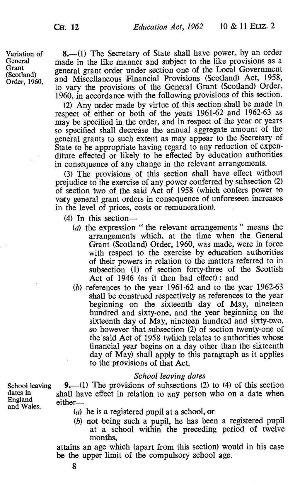 CH. 12 Education Act, 1962 10 & 11 ELIZ. 2 Variation of General Grant (Scotland) Order, 1960. School leaving dates in England and Wales. 8.