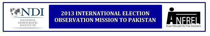 PRELIMINARY STATEMENT OF THE NATIONAL DEMOCRATIC INSTITUTE-ASIAN NETWORK FOR FREE ELECTIONS INTERNATIONAL ELECTION OBSERVATION MISSION TO PAKISTAN Islamabad, Pakistan May 13, 2013 OVERVIEW This