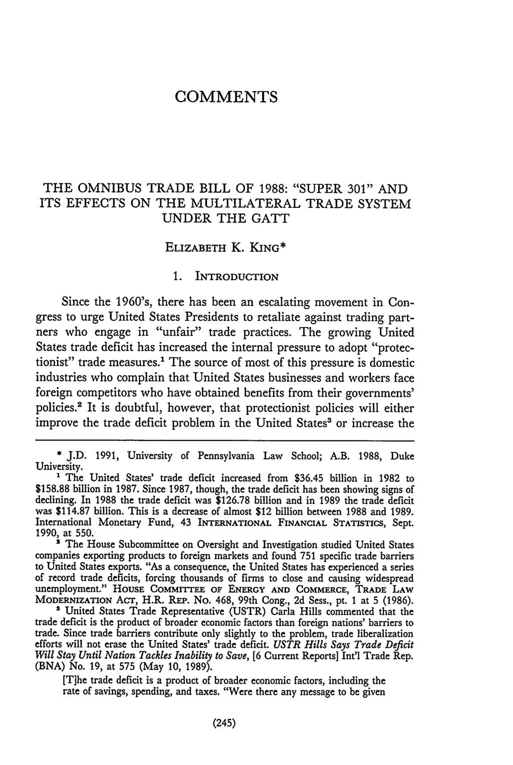 COMMENTS THE OMNIBUS TRADE BILL OF 1988: "SUPER 301" AND ITS EFFECTS ON THE MULTILATERAL TRADE SYSTEM UNDER THE GATT ELIZABETH K. KING* 1.