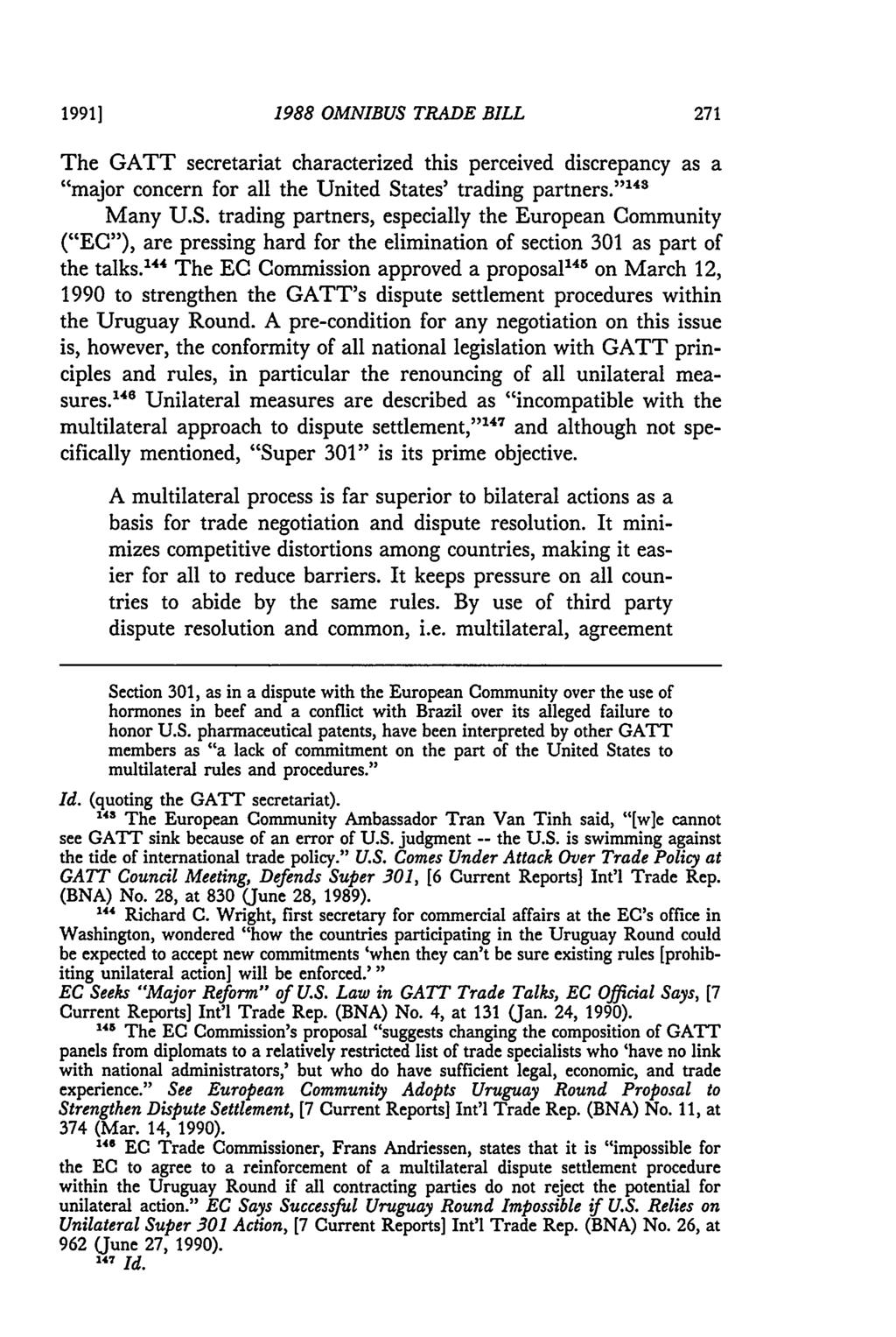 1991] 1988 OMNIBUS TRADE BILL The GATT secretariat characterized this perceived discrepancy as a "major concern for all the United States' trading partners." 14 Many U.S. trading partners, especially the European Community ("EC"), are pressing hard for the elimination of section 301 as part of the talks.