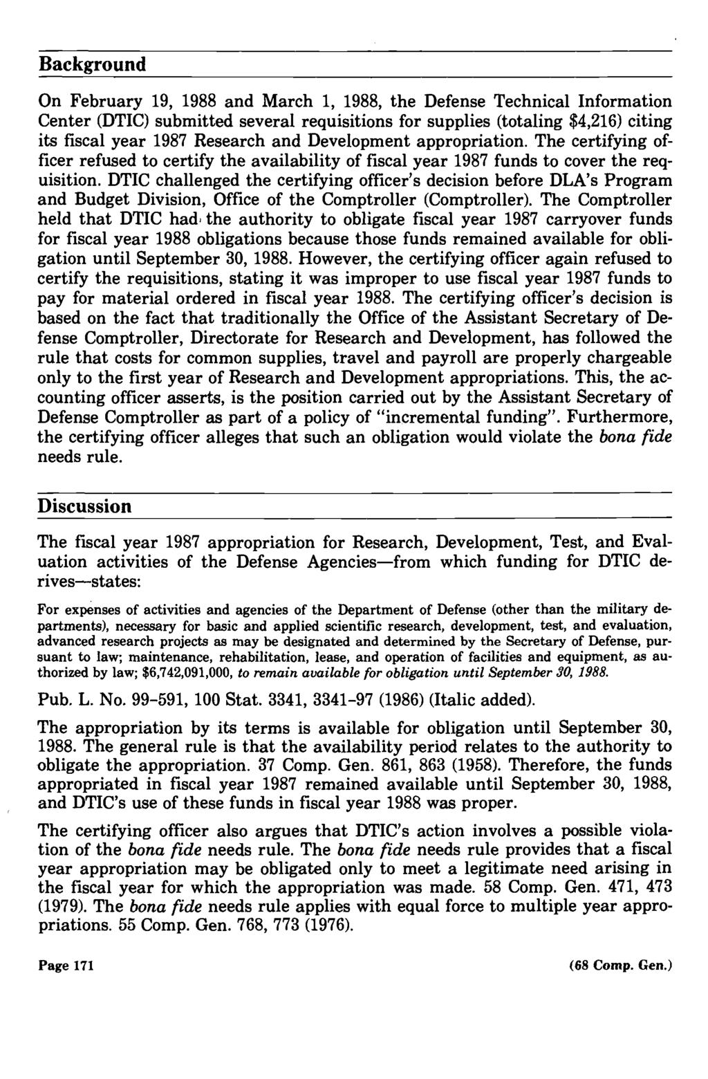 Background On February 19, 1988 and March 1, 1988, the Defense Technical Information Center (DTIC) submitted several requisitions for supplies (totaling $4,216) citing its fiscal year 1987 Research
