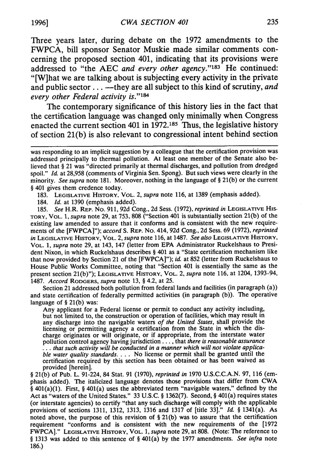 1996] CWA SECTION 401 Three years later, during debate on the 1972 amendments to the FWPCA, bill sponsor Senator Muskie made similar comments concerning the proposed section 401, indicating that its